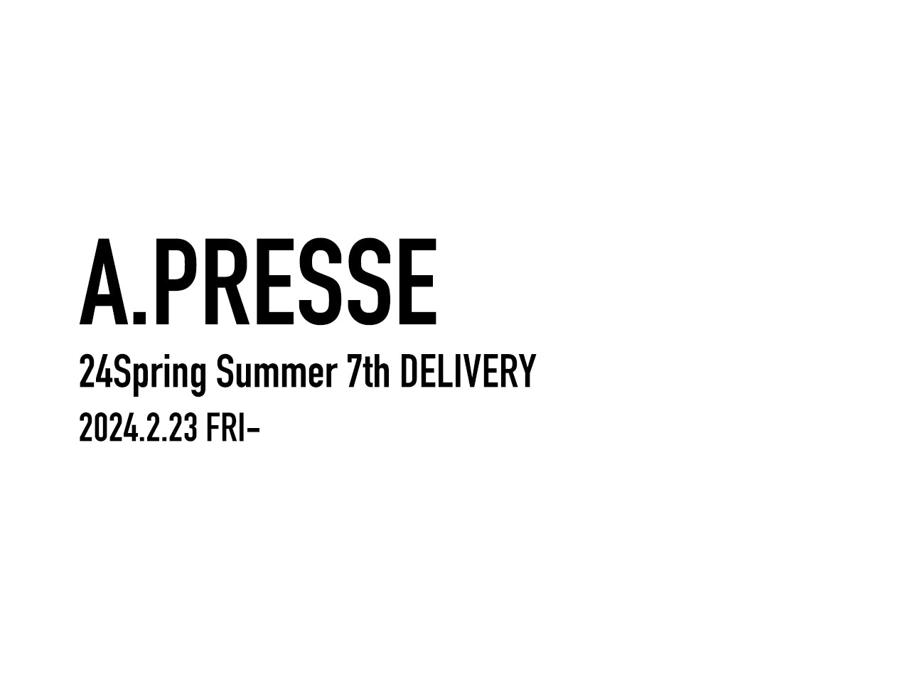 A.PRESSE 2024 SS 7th DELIVERY