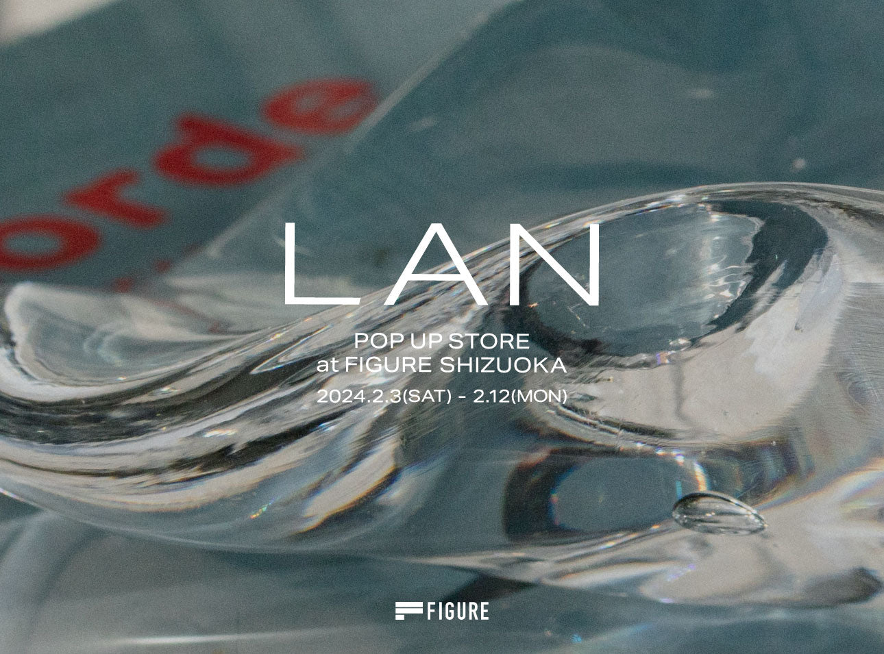 LAN POP UP STORE at FIGURE SHIZUOKA 2024.2.3(SAT) - 2.12(MON)