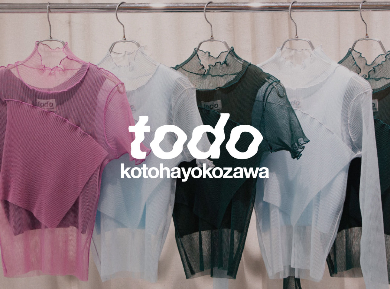 todo kotohayokozawa 2025 SPRING / SUMMER COLLECTION